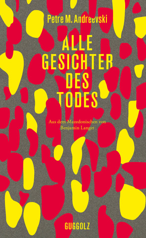 Alle Gesichter des Todes von Andreevski,  Petre M., Gauss,  Karl Markus, Langer,  Benjamin