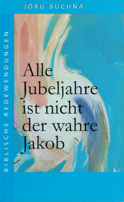 Alle Jubeljahre ist nicht der wahre Jakob von Buchna,  Jörg