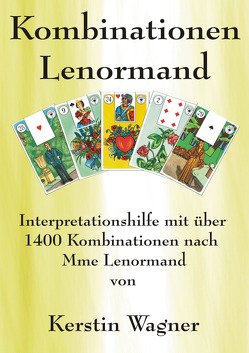 in kleinen Schritten erfolgreich zum Karten legen / Alle Kombinationen Lenormand von Wagner,  Kerstin