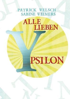 Alle lieben Ypsilon von Welsch,  Patrick, Wiemers,  Sabine