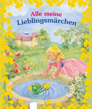 Alle meine Lieblingsmärchen von Andersen,  Hans Christian, Egger,  Sonja, Grimm,  Jacob, Grimm,  Wilhelm, Nicolas,  Birgitta, Reichenstetter,  Friederun, Waas,  Uli