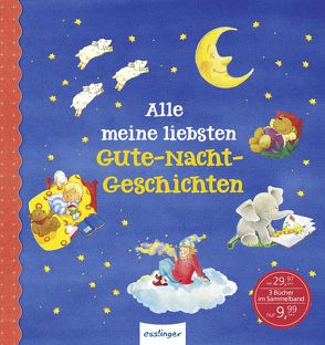 Alle meine liebsten Gute-Nacht-Geschichten von Egger,  Sonja, Flad,  Antje, Kempter,  Christa, Leberer,  Sigrid