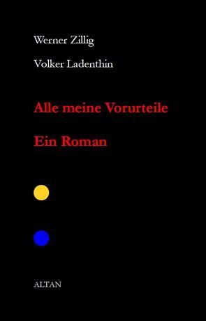 Alle meine Vorurteile. Ein Roman von Ladenthin,  Volker, Zillig,  Werner