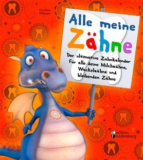 Alle meine Zähne – Der ultimative Zahnkalender für alle deine Milchzähne, Wackelzähne und bleibenden Zähne von Oblasser,  Caroline