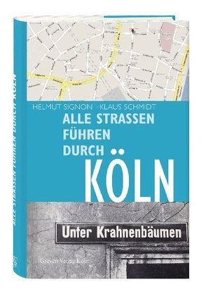 Alle Straßen führen durch Köln von Schmidt,  Klaus, Signon,  Helmut