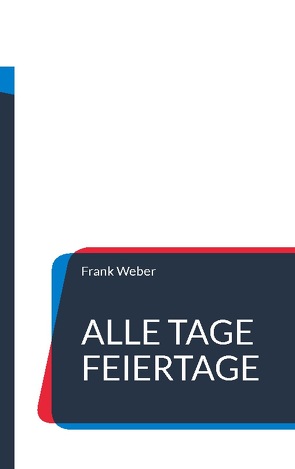 Alle Tage Feiertage von Weber,  Frank