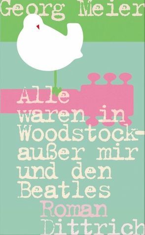 Alle waren in Woodstock – außer mir und den Beatles von Meier,  Georg