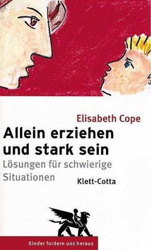 Allein erziehen und stark sein (Kinder fordern uns heraus, Bd. ?) von Cope,  Elisabeth