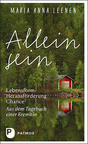 Allein sein: Lebensform – Herausforderung – Chance von Leenen,  Maria Anna