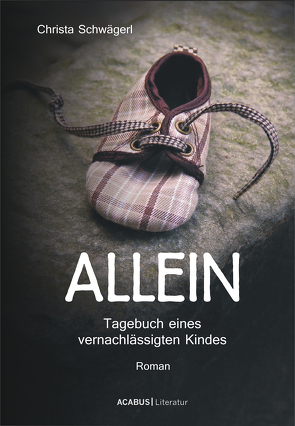 Allein. Tagebuch eines vernachlässigten Kindes von Schwägerl,  Christa