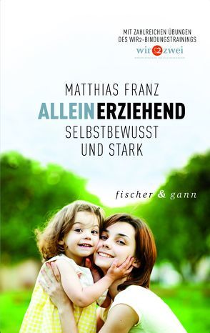 Alleinerziehend – Selbstbewusst und Stark von Franz,  Prof. Dr. Matthias