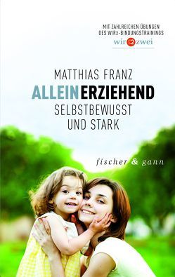 Alleinerziehend – Selbstbewusst und Stark von Franz,  Matthias