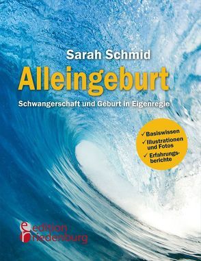 Alleingeburt – Schwangerschaft und Geburt in Eigenregie von Schmid,  Sarah