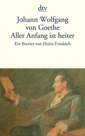 Aller Anfang ist heiter von Friedrich,  Heinz, Goethe,  Johann Wolfgang von