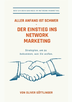 Aller Anfang ist schwer – Der Einstieg ins Network Marketing von Göttlinger,  Oliver