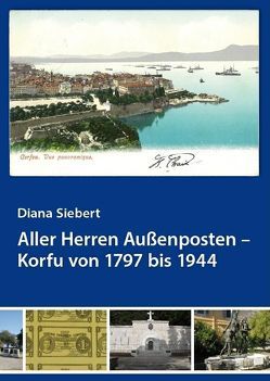 Aller Herren Außenposten – Korfu von 1797 bis 1944 von Siebert,  Diana