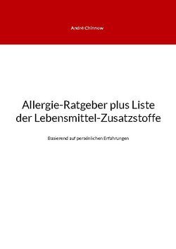 Allergie-Ratgeber plus Liste der Lebensmittel-Zusatzstoffe von Chinnow,  André