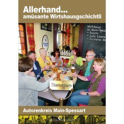 Allerhand… amüsante Wirtshausgschichtli von Main-Spessart,  Autorenkreis