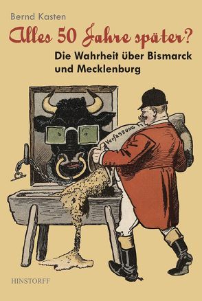 Alles 50 Jahre später? – Die Warheit über Bismarck und Mecklenburg von Kasten,  Bernd