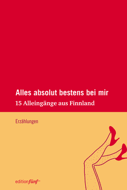 Alles absolut bestens bei mir von Bartens,  Hans-Hermann, Engeler,  Sigrid, Hauru,  Hanna, Jotuni,  Maria, Kilpi,  Eeva, Liksom,  Rosa, Malkamäki,  Sari, Moster,  Helen, Moster,  Stefan, Paltto,  Kirste, Pirschel,  Regine, Ringell,  Susanne, Schellbach-Kopra,  Ingrid, Schoultz,  Solveig von