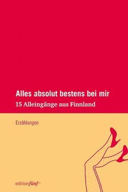 Alles absolut bestens bei mir von Hauru,  Hanna, Jotuni,  Maria, Kilpi,  Eeva, Liksom,  Rosa, Malkamäki,  Sari, Moster,  Helen, Paltto,  Kirste, Ringell,  Susanne, Schoultz,  Solveig von