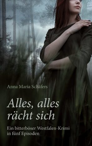 Alles, alles rächt sich – Ein bitterböser Westfalen-Krimi in fünf Episoden von Schäfers,  Anna Maria