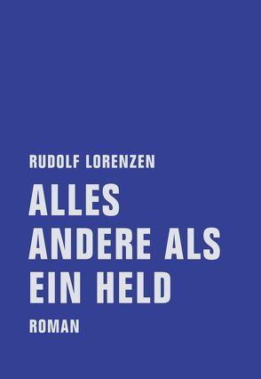 Alles andere als ein Held von Lorenzen,  Rudolf, Müller,  Lothar