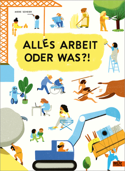 Alles Arbeit oder was?! von Scheier,  Mieke