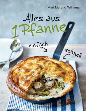 Alles aus 1 Pfanne – Die besten Rezepte für schnelle Gerichte aus einer Pfanne von Williams,  Mari Mererid