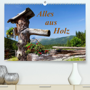 Alles aus Holz (Premium, hochwertiger DIN A2 Wandkalender 2022, Kunstdruck in Hochglanz) von Kramer,  Christa