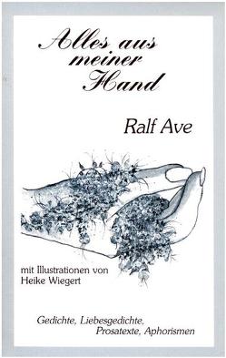 Alles aus meiner Hand von Ave,  Ralf K, Wiegert,  Heike