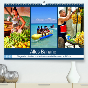 Alles Banane – Fliegende Händler und schwimmende Bananen auf Kuba (Premium, hochwertiger DIN A2 Wandkalender 2023, Kunstdruck in Hochglanz) von von Loewis of Menar,  Henning