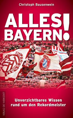 Alles Bayern! von Bausenwein,  Christoph