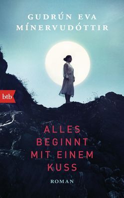 Alles beginnt mit einem Kuss von Mínervudóttir,  Gudrún Eva, Wolff,  Anika