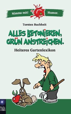 Alles betonieren, grün anstreichen von Buchheit,  Torsten