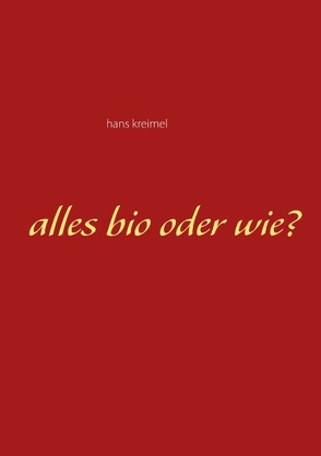 Alles bio oder wie? von kreimel,  hans