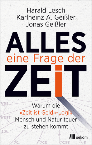 Alles eine Frage der Zeit von Geißler,  Jonas, Geißler,  Karlheinz A., Lesch,  Harald