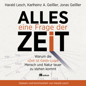 Alles eine Frage der Zeit von Geißler,  Jonas, Geißler,  Karlheinz A., Lesch,  Harald