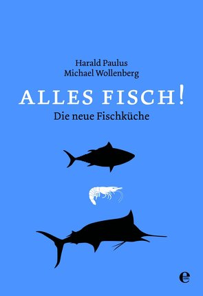 Alles Fisch! von Harald Paulus, Wollenberg,  Michael