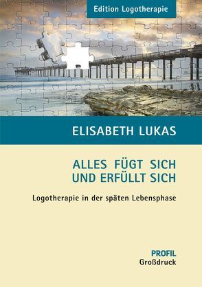 Alles fügt sich und erfüllt sich – GROSSDRUCKAUSGABE von Lukas,  Elisabeth