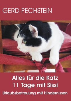 Alles für die Katz 11 Tage mit Sissi von Pechstein,  Gerd