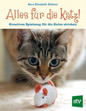 Alles für die Katz! von Kellner,  Sara Elisabeth, Tancsits,  Claudia