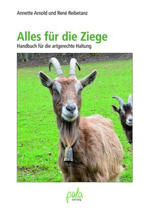 Alles für die Ziege von Arnold,  Annette, Büttner,  Tina, Reibetanz,  René