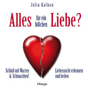 Alles für ein bißchen Liebe? von Kathan,  Julia