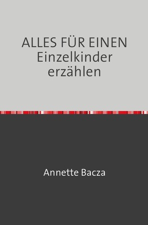 ALLES FÜR EINEN Einzelkinder erzählen von Bacza,  Annette