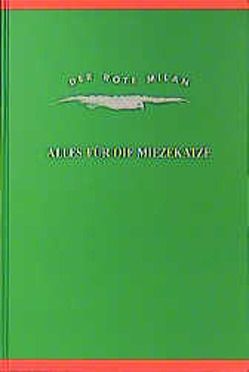 Alles für die Miezekatz von Amanshauser,  Gerhard, Baas,  Balduin, Boëtius,  Henning, Deschner,  Karlheinz, Düffel,  John von, Klaussner,  Wolf, Meyer,  Andreas J, Rathenow,  Lutz, Saeger,  Uwe, Schmidt,  Uve