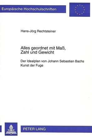 Alles geordnet mit Maß, Zahl und Gewicht von Rechtsteiner,  Hans-Jörg