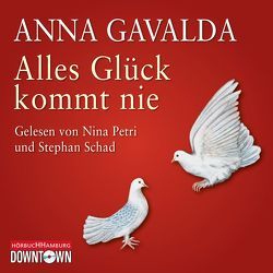 Alles Glück kommt nie von Gavalda,  Anna, Kronenberger,  Ina, Petri,  Nina, Schad,  Stephan