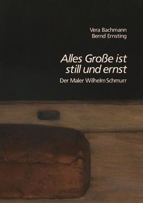 „Alles Große ist still und ernst“ von Bachmann,  Vera, Ernsting,  Bernd