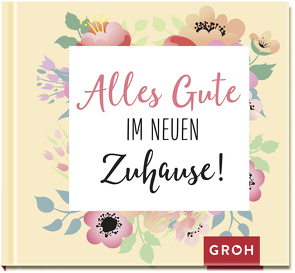 Alles Gute im neuen Zuhause! von Groh Verlag